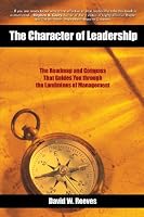 The Character of Leadership: The Roadmap and Compass that Guides You through the Landmines of Management