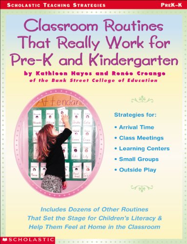 Classroom Routines That Really Work for Pre-K and Kindergarten: Dozens of Other Routines That Set the Stage for Children\'s Literacy & Help Them Feel At Home in the Classroom