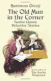 The Old Man in the Corner: Twelve Classic Detective Stories