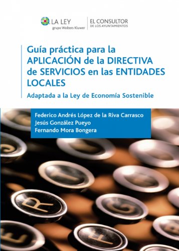 Guía práctica para la aplicación de la directiva de servicios en las entidades locales: Adaptada a la ley de economía sostenible (Spanish Edition)