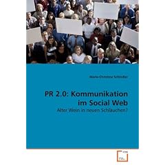 PR 2.0: Kommunikation im Social Web: Alter Wein in neuen Schl�uchen?