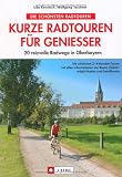 Image of Kurze Radtouren für Genießer: 20 reizvolle Radwege in Oberbayern