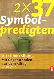 2 x 37 Symbolpredigten: Mit Gegenst&auml;nden aus dem Alltag - Willi Hoffs&uuml;mmer