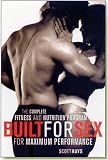 Built for Sex: The Complete Fitness and Nutrition Program for Maximum Performance Scott Hays