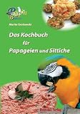 Produkt-Bild: Das Kochbuch f&uuml;r Papageien und Sittiche