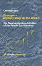 Estrogen - Mystery Drug for the Brain?: The Neuroprotective Activities of the Female Sex Hormone