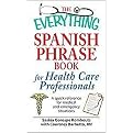 The Everything Spanish Phrase Book for Health Care Professionals (A Quick Reference for Medical and Emergency Situations) (The Everything Series) (Paperback)