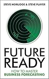 Future Ready: How to Master Business Forecasting