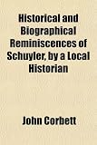 Historical and Biographical Reminiscences of Schuyler, by a Local Historian