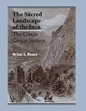 The Sacred Landscape of the Inca: The Cusco Ceque System