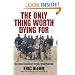 The Only Thing Worth Dying For: How Eleven Green Berets Forged a New Afghanistan