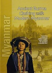 Myanmar: Ancient Burma Clashing with Modern Myanmar