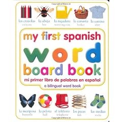 My First Spanish Word Board Book/Mi Primer Libro De Palabras En Espanol: A Bilingual Word Book