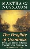 The Fragility of Goodness: Luck and Ethics in Greek Tragedy and Philosophy