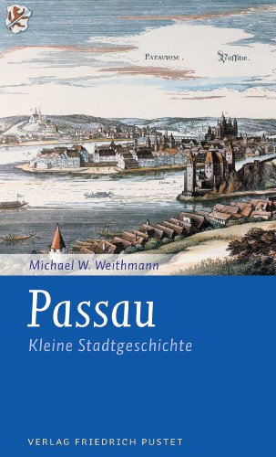 Passau: Kleine Stadtgeschichte (Kleine Stadtgeschichten) (German Edition)