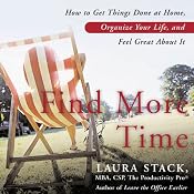 Find More Time: How to Get Things Done at Home, Organize Your Life, and Feel Great About It | [Laura Stack]