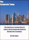 51qzHx37XbL. SL160  The Corporate Temp: The Quickest & Easiest Way to Land a Job in Corporate America during this Economy!