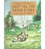 [(Wait Till the Moon Is Full )] [Author: Margaret Wise Brown] [Oct-1999]
