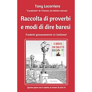 Raccolta di proverbi e modi di dire baresi: Tradotti giocosamente in italiano (Il Dialetto barese Vol. 1)