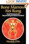 Bone Marrow Nei Kung: Taoist Techniques for Rejuvenating the Blood and Bone