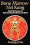 Bone Marrow Nei Kung: Taoist Techniques for Rejuvenating the Blood and Bone
