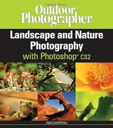 Outdoor Photographer Landscape and Nature Photography with Photoshop CS2 (Outdoor Photographers)