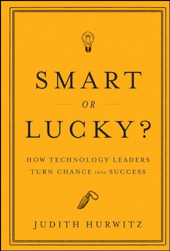 Smart or Lucky: How Technology Leaders Turn Chance into Success