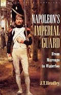 Napoleon's Imperial Guard: from Marengo to Waterloo