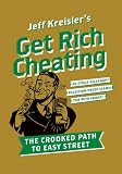 Get Rich Cheating: The Crooked Path to Easy Street