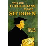 Will the Theologians Please Sit Downby David W. Bercot