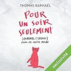 Pour un soir seulement : Journal (sexuel) d'une ex-petite moche | Livre audio Auteur(s) : Thomas Raphaël Narrateur(s) : Marie-Eve Dufresne