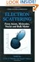 Electron Scattering: From Atoms, Molecules, Nuclei and Bulk Matter (Physics of Atoms and Molecules)
