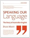 Speaking our language : the story of Australian English