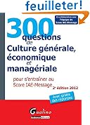 300 questions de Culture g�n�rale, �conomique et manag�riale pour s'entra�ner au Score IAE-Message