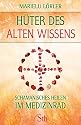 H&uuml;ter des alten Wissens: Schamanisches Heilen im Medizinrad