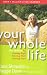 Your Whole Life: The 3D Plan for Eating Right, Living Well, and Loving God