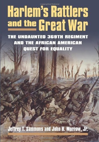 Harlem's Rattlers and the Great War: The Undaunted 369th Regiment and the African American Quest for Equality (Modern War Studies) by Sammons, Jeffrey T., Morrow, John H. Jr. (2014) Hardcover