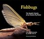 Fishbugs: The Aquatic Insects of an Eastern Flyfisher