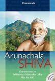 Arunachala Shiva: Kommentare zu Sri Ramana Maharshis Lehre Wer bin ich? - Premananda