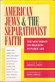American Jews & the separationist faith : the new debate on religion in public life