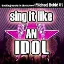 Sing It Like An Idol: Michael Bubl&eacute;, Vol. 1
