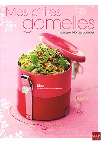 Mes p'tites gamelles : Manger bio au bureau by Clea