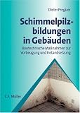 Schimmelpilzbildungen in Geb&auml;uden: Bautechnische Ma&szlig;nahmen zur Vorbeugung und Instandsetzung - Dieter Pregizer
