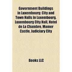 Government Buildings in Luxembourg: City and Town Halls in Luxembourg, Luxembourg City Hall, H Tel de La Chambre, Mamer Castle, Judiciary City