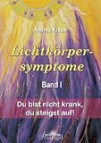 Produkt-Bild: Lichtk&ouml;rpersymptome Band 1: Du bist nicht krank, du steigst auf!