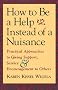 How to Be a Help Instead of a Nuisance: Practical Approaches to Giving Support, Service, and Encouragement to Others