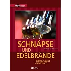 Schn�pse und Edelbr�nde: Herstellung und Vermarktung