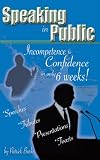 Speaking in public : incompetence to confidence in only 6 weeks!
