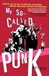 My So-Called Punk: Green Day, Fall Out Boy, The Distillers, Bad Religion---How Neo-Punk Stage-Dived into the Mainstream