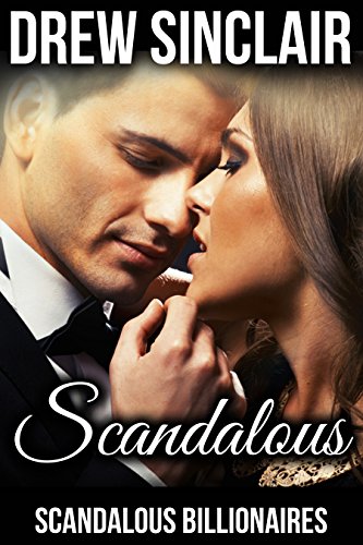 Scandalous: Scandalous Billionaires (The Scandalous Billionaires Collection Book 1)